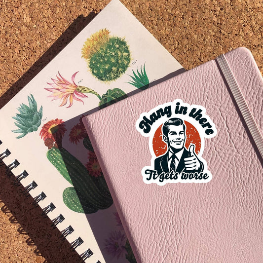 Hang In There It Gets Worse Sticker