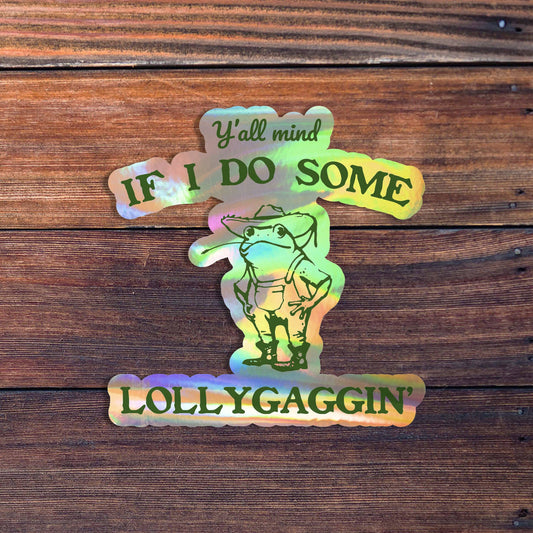 Y'all Mind If I Do Some Lollygagging Sassy Sticker