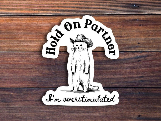 Hold On Partner I'm Overstimulated Sticker