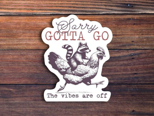 Sorry Gotta Go The Vibes Are Off Sticker