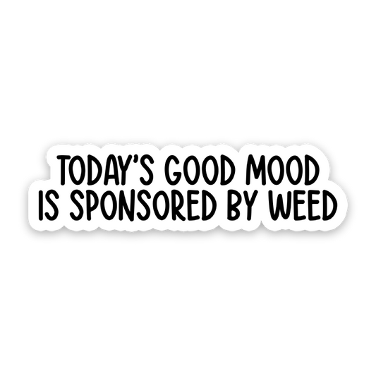Todays Good Mood Is Sponsored By Weed Sticker: 3 inch
