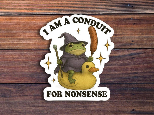 I Am A Conduit For Nonsense Sticker